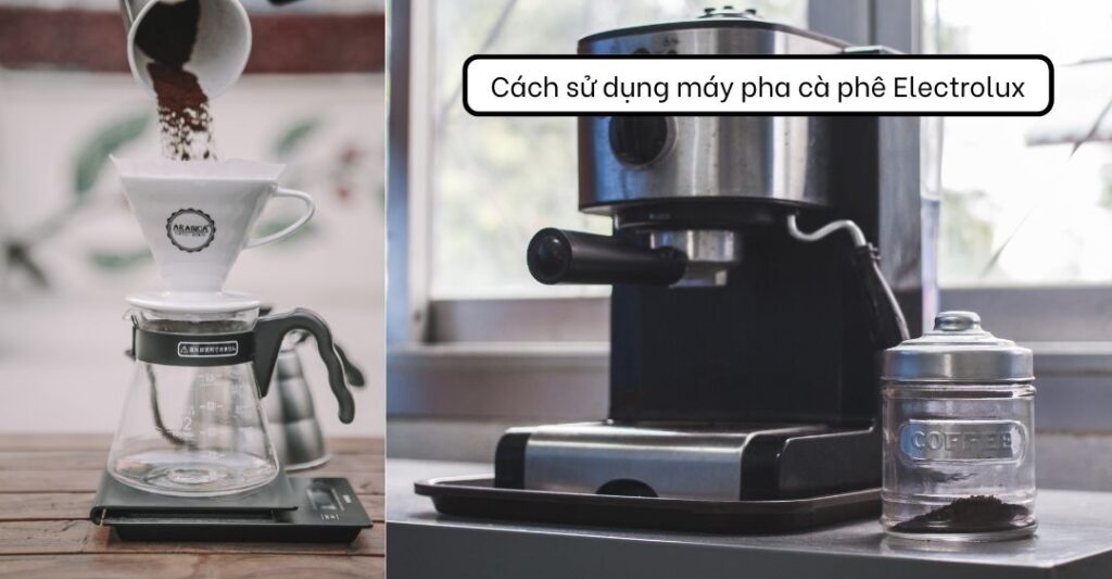 Cách sử dụng máy pha cà phê electrolux