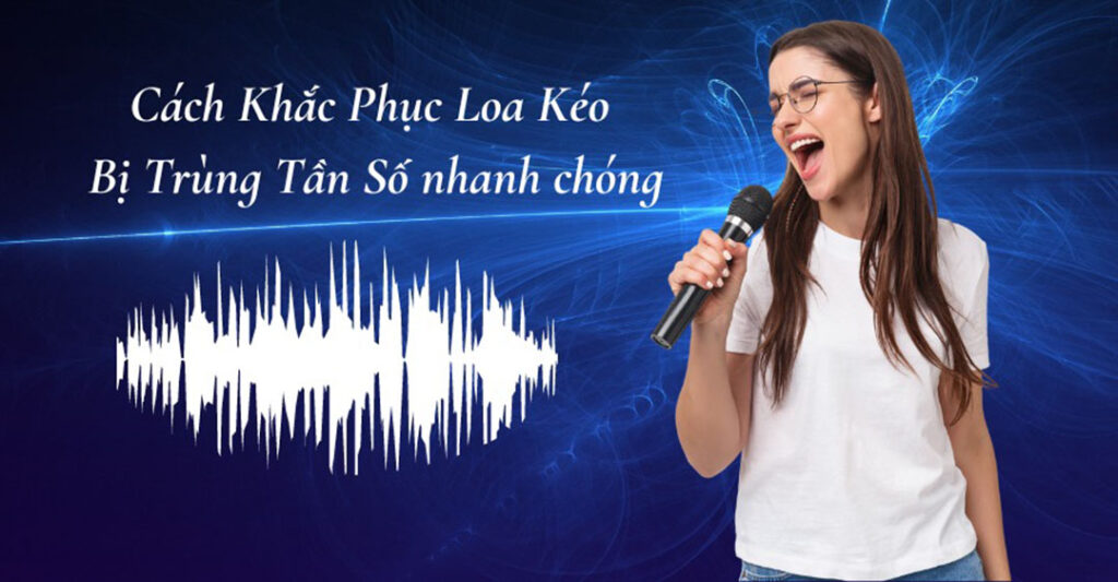 cách sửa khi loa bị thu tần số khác