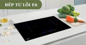 lỗi E6 bếp từ