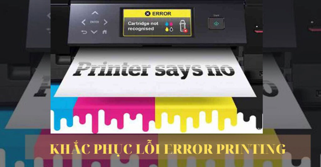 Nguyên nhân máy in báo lỗi error Printing