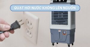 vì sao quạt hơi nước không lên nguồn