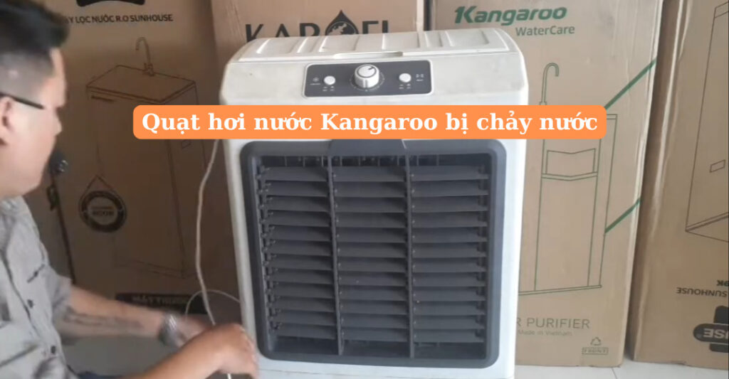 quạt hơi nước kangaroo bị chảy nước