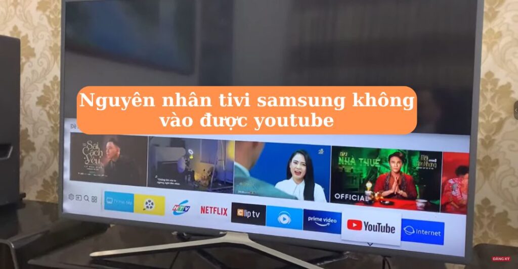 Nguyên nhân tivi samsung không vào được Youtube