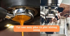 Tại sao máy pha cà phê không nóng
