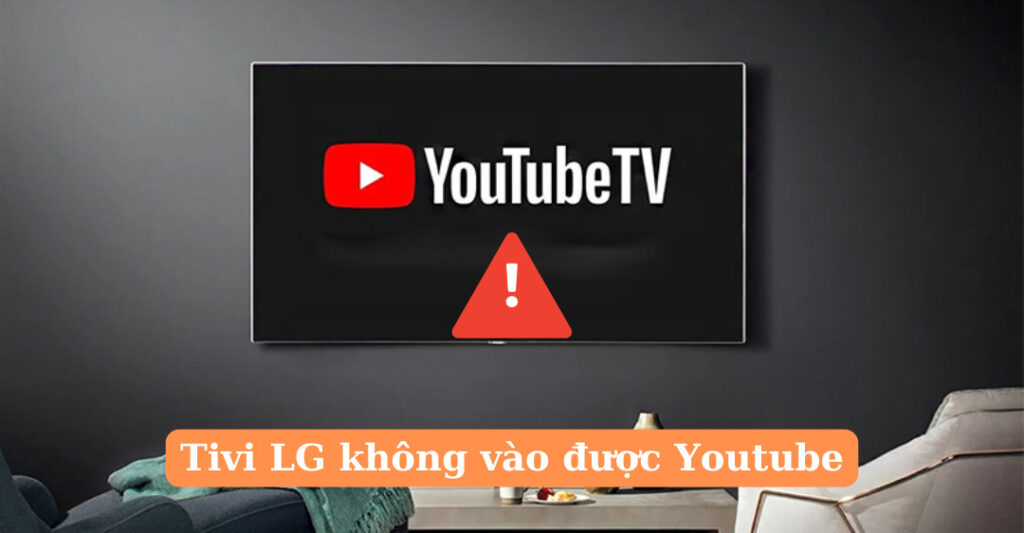 tivi lg không vào được youtube