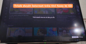 trình duyệt internet trên tivi sony bị lỗi