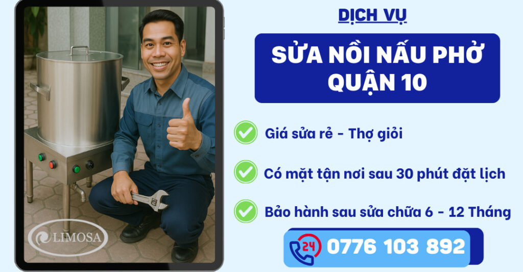 Sửa Nồi Nấu Phở Quận 10 - Dịch Vụ 24/7, Uy Tín Tại Nhà