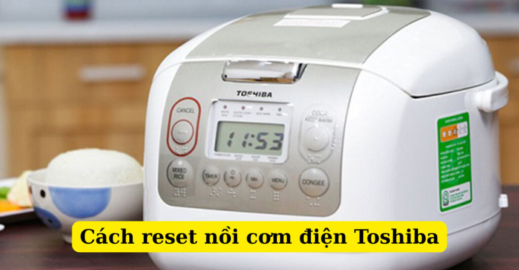 cách reset nồi cơm điện toshiba