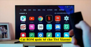 cài rom quốc tế cho tivi xiaomi