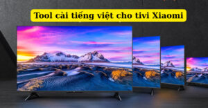 tool cài tiếng việt cho tivi xiaomi