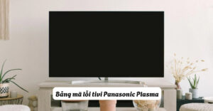 Bảng mã lỗi tivi Panasonic Plasma