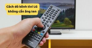 cách dò kênh tivi LG không cần ăng ten