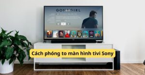 Cách phóng to màn hình tivi Sony