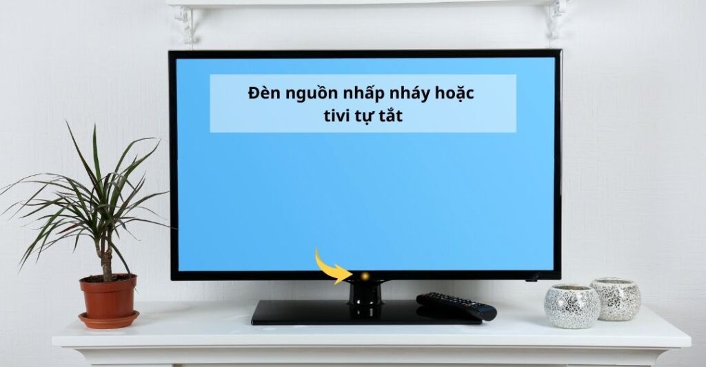 Đèn nguồn nhấp nháy hoặc tivi tự tắt