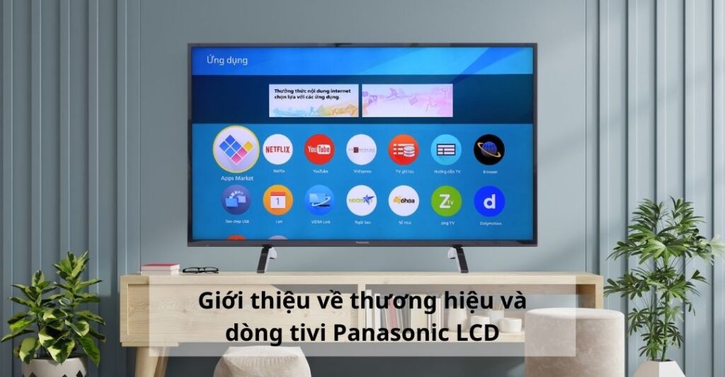 Giới thiệu về thương hiệu và dòng tivi Panasonic LCD