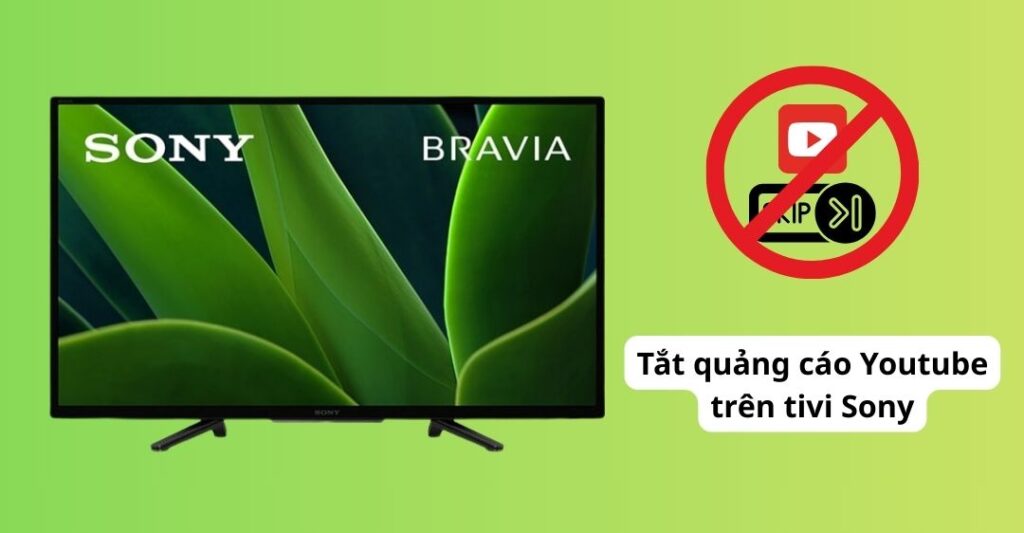 tắt quảng cáo youtube trên tivi Sony