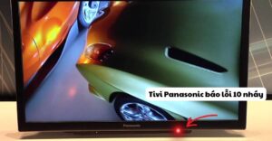 Tivi Panasonic báo lỗi 10 nháy