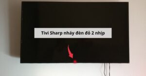 Tivi Sharp nháy đèn đỏ 2 nhịp
