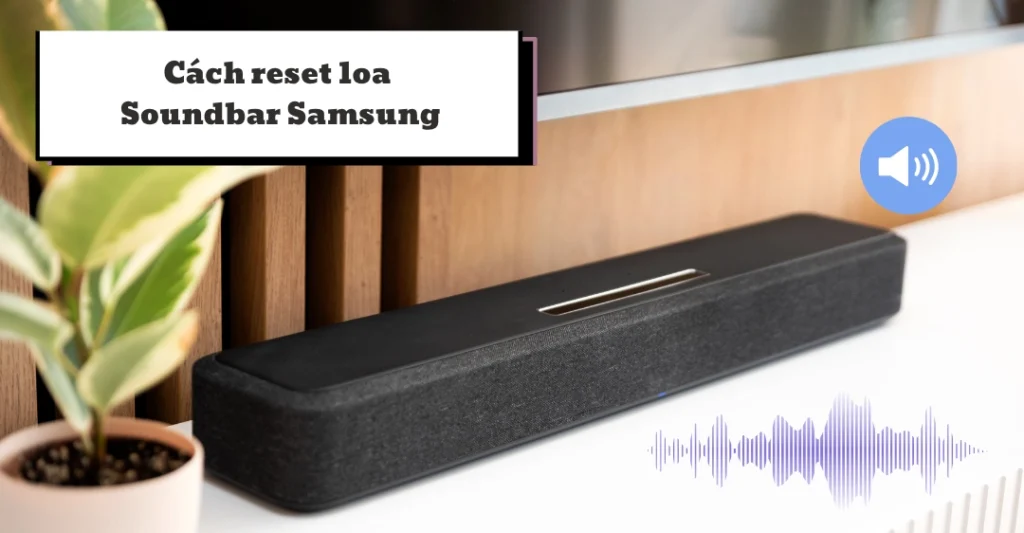 cách reset loa Soundbar Samsung