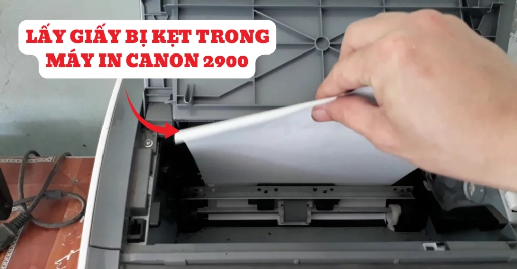lấy giấy bị kẹt trong máy in Canon 2900