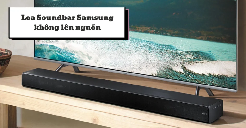 loa Soundbar Samsung không lên nguồn
