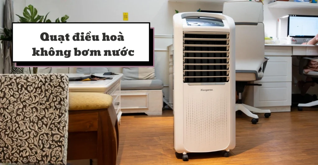 quạt điều hoà không bơm nước