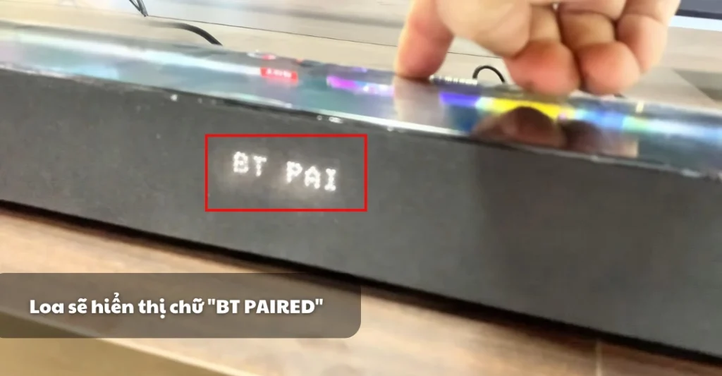 Loa sẽ hiển thị chữ "BT PAIRED"