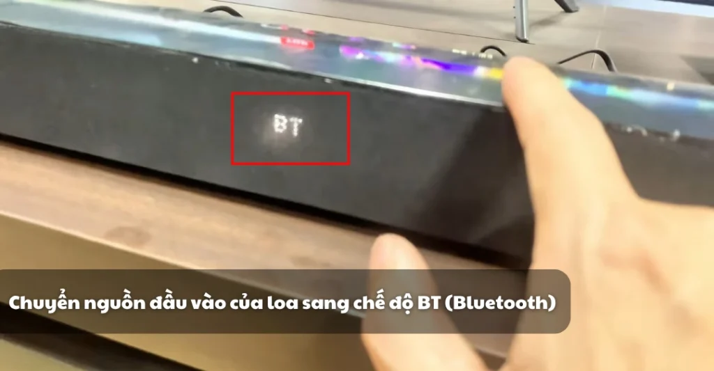 chuyển nguồn đầu vào của loa sang chế độ BT (Bluetooth)