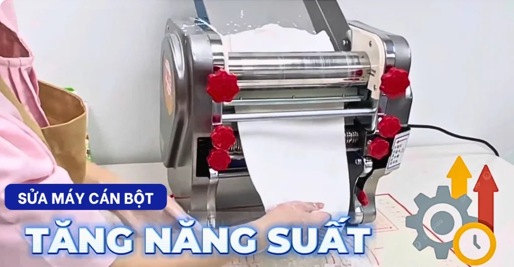 Sửa máy cán bột Giá rẻ giúp tăng năng suất