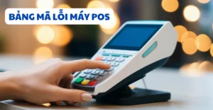 bảng mã lỗi máy POS