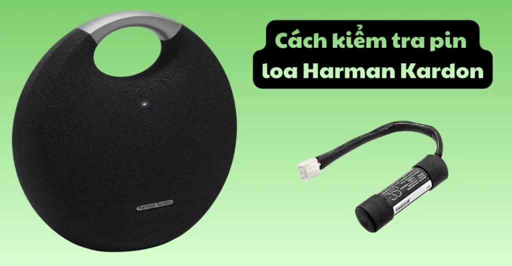 cách kiểm tra pin loa Harman Kardon