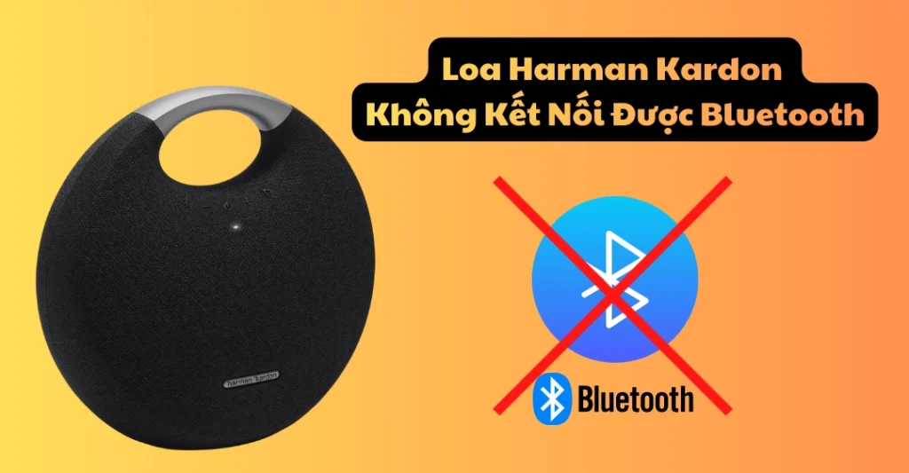 loa Harman Kardon không kết nối được bluetooth
