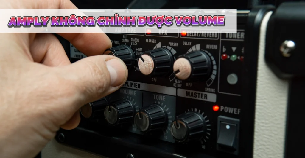 amply không chỉnh được volume