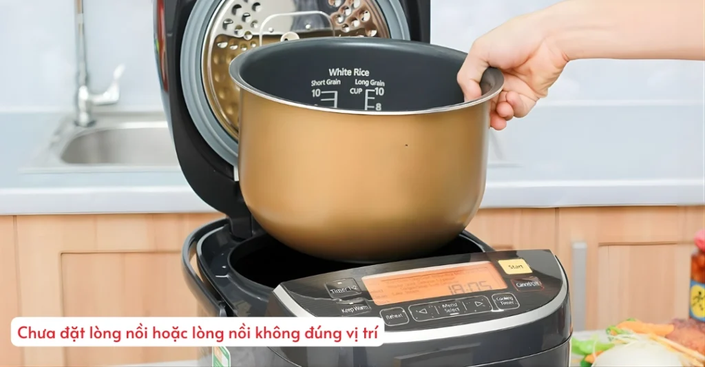 Chưa đặt lòng nồi hoặc lòng nồi không đúng vị trí