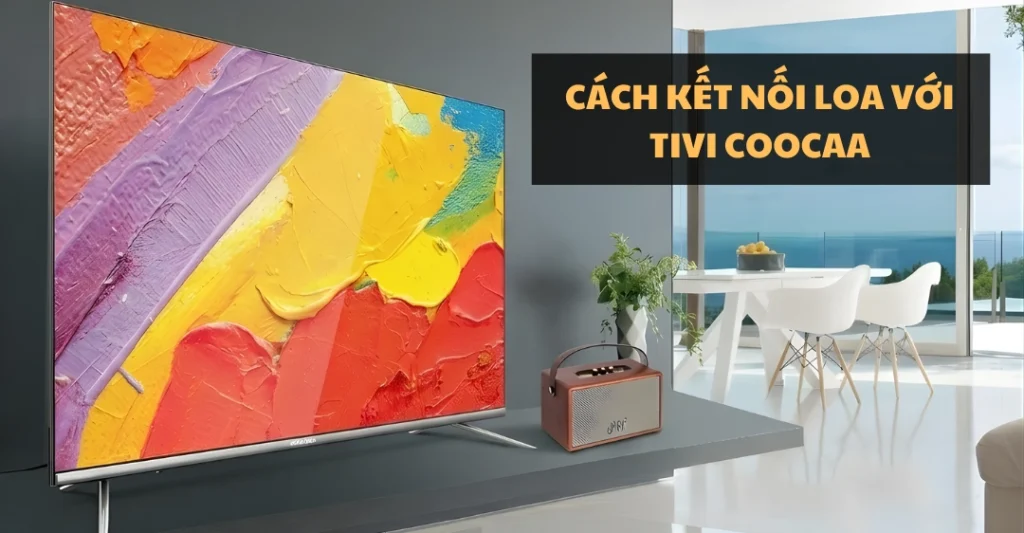 cách kết nối loa với tivi Coocaa
