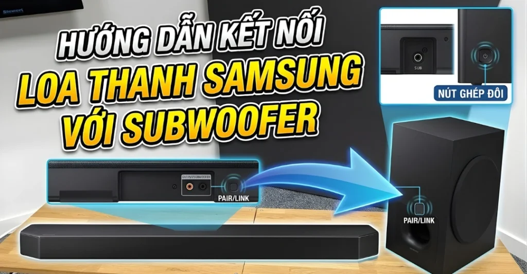 cách kết nối loa thanh với sub Samsung