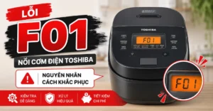 lỗi F01 nồi cơm điện Toshiba