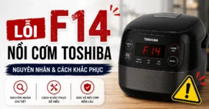lỗi F14 nồi cơm Toshiba