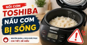 nồi cơm Toshiba nấu cơm bị sống
