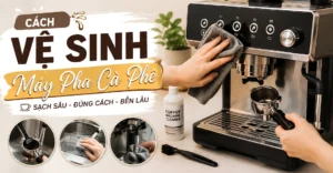 cách vệ sinh máy pha cà phê