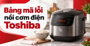 bảng mã lỗi nồi cơm điện Toshiba