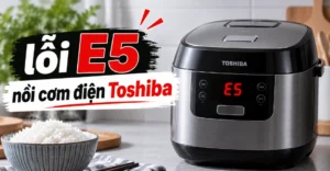 lỗi E5 nồi cơm điện Toshiba